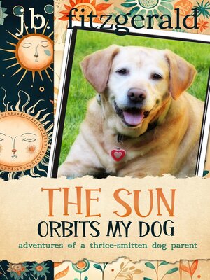 cover image of The Sun Orbits My Dog